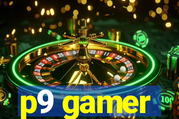 p9 gamer